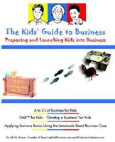 The Kids' Guide To Business : Preparing and Launching Kids Into Business 0973305819 Book Cover