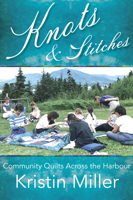 Knots and Stitches: Community Quilts Across the Harbour 1773861204 Book Cover
