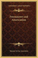 Freemasonry and Americanism 1162912030 Book Cover