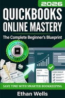 QuickBooks Online Mastery: The Complete Beginner's Blueprint: A Step-by-Step Illustrated Guide with Real-World Examples, Expert Tips, and Proven Strategies to Master QBO Effortlessly 1966794061 Book Cover