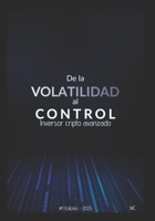 De la volatilidad al control: Inversor cripto avanzado (Spanish Edition) B0FKZ9Q85L Book Cover