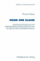 Stand Und Klasse: Kontinuitatsgeschichte Korporativer Staatskonzeptionen Im Deutschen Konservativismus 3531130315 Book Cover