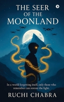 The Seer of the Moonland: In a world forgetting itself, only those who remember can restore the light. B0FNDMMYGM Book Cover