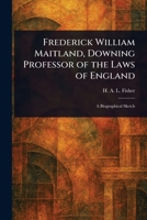 Frederick William Maitland, Downing Professor of the Laws of England 102318530X Book Cover