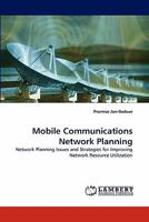 Mobile Communications Network Planning: Network Planning Issues and Strategies for Improving Network Resource Utilization 3838387511 Book Cover