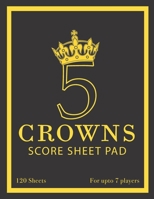 5 Crowns Score Sheet Pad - 120 Sheets - For Upto 7 Players: 120 Score Sheets & 1 Player Scoreboard 1696393663 Book Cover
