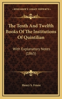 The Tenth And Twelfth Books Of The Institutions Of Quintilian: With Explanatory Notes 1165089793 Book Cover