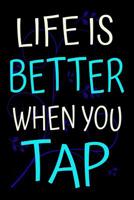 Life is Better When You Tap: Dance Journal Tap Dancing Gift Lined Notebook 1072372835 Book Cover