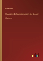 Klassische Bühnendichtungen der Spanier: I. Calderon 3368538098 Book Cover