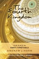 The Fourth Kingdom: Our place in God's timetable 0692714448 Book Cover