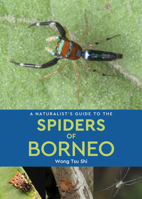 John Beaufoy Publishing A Naturalists Guide to the Spiders of Borneo. 1913679950 Book Cover