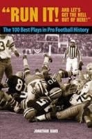 Run It! And Let's Get the Hell Out of Here!: The 100 Best Plays in Pro Football History 1599211874 Book Cover