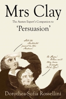 Mrs Clay: The Austen Expert's Companion to 'Persuasion' 0995379009 Book Cover