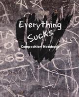 EVERYTHING SUCKS: Composition Notebook 1723973157 Book Cover