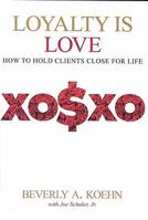 Loyalty is Love: How to Hold Clients Close for Life 0975421298 Book Cover