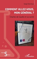 Comment allez-vous, mon général ?: Charles de Gaulle et sa santé (Acteurs de La Science) (French Edition) 2343219249 Book Cover