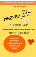 HEAVEN IS FOR REAL A Skeptics Guide: A Comparative Analysis of the Burpos’ Story “Heaven is for Real” 1497487692 Book Cover