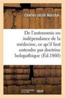 De l'autonomie ou indépendance de la médecine, ce qu'il faut entendre par doctrine holopathique 2329264542 Book Cover