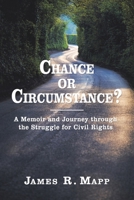 Chance or Circumstance?: A Memoir and Journey through the Struggle for Civil Rights Revised Edition 1663256667 Book Cover
