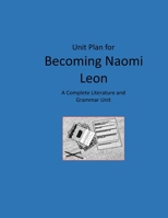 Unit Plan for Becoming Naomi Leon: A Complete Literature and Grammar Unit B08P1H47F5 Book Cover
