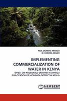 IMPLEMENTING COMMERCIALIZATION OF WATER IN KENYA: EFFECT ON HOUSEHOLD DEMAND IN SHANZU SUBLOCATION OF MOMBASA DISTRICT IN KENYA 3844321837 Book Cover