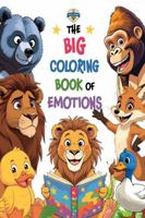 The BIG Coloring Book of Emotions: Fun & Easy Animal Pages with Positive Messages to Help Kids Understand Feelings, Build Confidence & Spark ... 8.5" x 11" Format) (The BIG Coloring Books) B0FMN8389P Book Cover