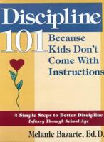 Discipline 101: Because Kids Don't Come with Instructions 0966436512 Book Cover
