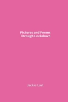 Pictures and Poems Through Lockdown 1715377443 Book Cover