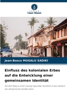 Einfluss des kolonialen Erbes auf die Entwicklung einer gemeinsamen Identität: Auf dem Weg zu einer Lösung regionaler Konflikte in den Ländern der afrikanischen Großen Seen (German Edition) 6207636864 Book Cover