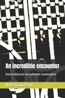 An incredible encounter: how to discover an authentic masterpiece B0CTYNPCNQ Book Cover