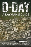 D-Day: A Layman's Guide 1499349823 Book Cover