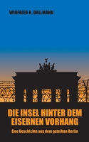 Die Insel hinter dem Eisernen Vorhang: Eine Geschichte aus dem geteilten Berlin 3756859746 Book Cover