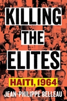 Killing the Elites: Haiti, 1964 0231213794 Book Cover