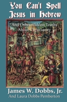 You Can't Spell Jesus in Hebrew: And Other Hidden Truths About Christianity 1732996466 Book Cover