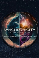 Synchronicity and the Nature of Time B0DPD3Q83V Book Cover