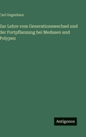 Zur Lehre vom Generationswechsel und der Fortpflanzung bei Medusen und Polypen 3368027581 Book Cover
