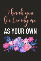 thank You For Loving Me As Your Own: Stepmom Journal To Write In, A Lined Notebook For Taking Notes, Perfect Gift For Stepmothers. 1676615784 Book Cover