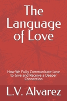 The Language of Love: How We Fully Communicate Love to Give and Receive a Deeper Connection (The Art of Love) B0GWJ54BXD Book Cover