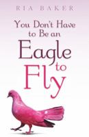 You Don't Have to Be an Eagle to Fly 1490800948 Book Cover