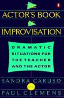 Actor's Book of Improvisation: Dramatic Situations for the Teacher and the Actor 014015440X Book Cover