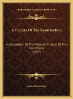 A picture of the resurrection,: An exposition of the fifteenth chapter of First Corinthians, 1377245497 Book Cover