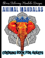 Animal Mandalas Coloring Book For Adults: Stress Relieving Mandala Designs for Adults Relaxation B0CTKJKP3T Book Cover