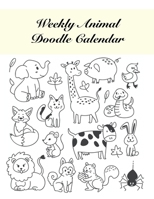 Weekly Animal Doodle Calendar: Doodle a weekly animal! / Big Size / Create your own animal doodles / Weekly doodle prompt / Black and White 1658584880 Book Cover