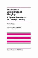 Incremental Version-Space Merging: A General Framework for Concept Learning 0792391195 Book Cover