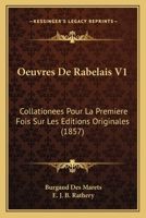 Oeuvres De Rabelais V1: Collationees Pour La Premiere Fois Sur Les Editions Originales (1857) 1160218943 Book Cover
