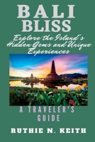 Bali Bliss: Explore the Island's Hidden Gems and Unique Experiences B0BZBJZJTK Book Cover
