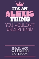 It's An Alexis Thing You Wouldn't Understand Small (6x9) Wide Ruled Notebook: A cute notebook or notepad to write in for any book lovers, doodle writers and budding authors! 1709944471 Book Cover