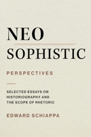 Neosophistic Perspectives: Selected Essays on Historiography and the Scope of Rhetoric 1643176064 Book Cover