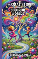 The Creative Minds and Colorful Worlds 1300139587 Book Cover