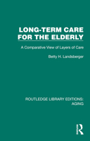 Long-Term Care for the Elderly: A Comparative View of Layers of Care 1032728264 Book Cover